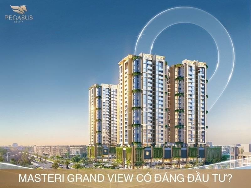 Masteri Grand View có đáng đầu tư? Chuyên gia tư vấn
